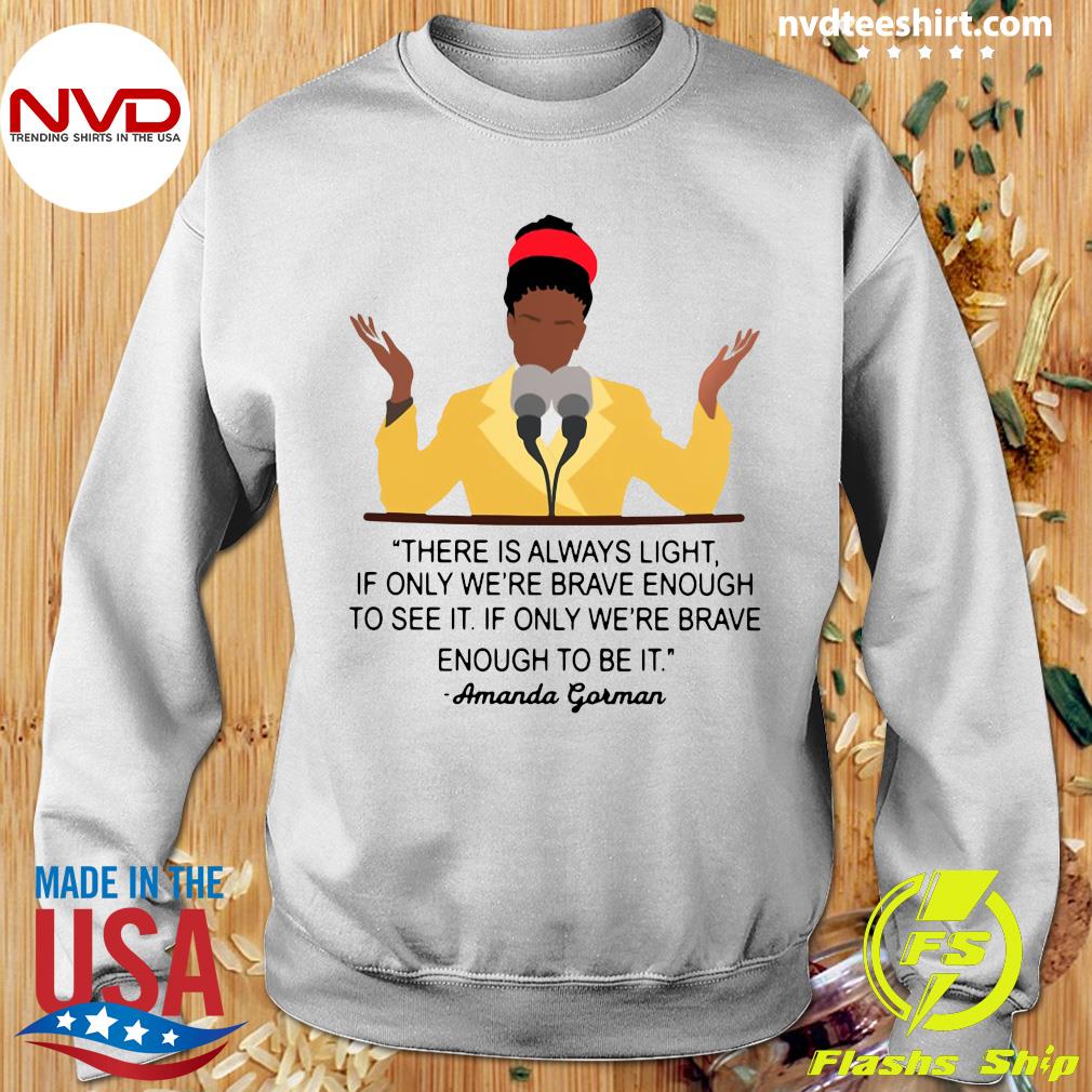 Official There Is Always Light If Only We Re Brave Enough To See It Amanda Gorman T Shirt Nvdteeshirt Official There Is Always Light If Only We Re Brave Enough To See It Amanda Gorman T Shirt Nvdteeshirt
