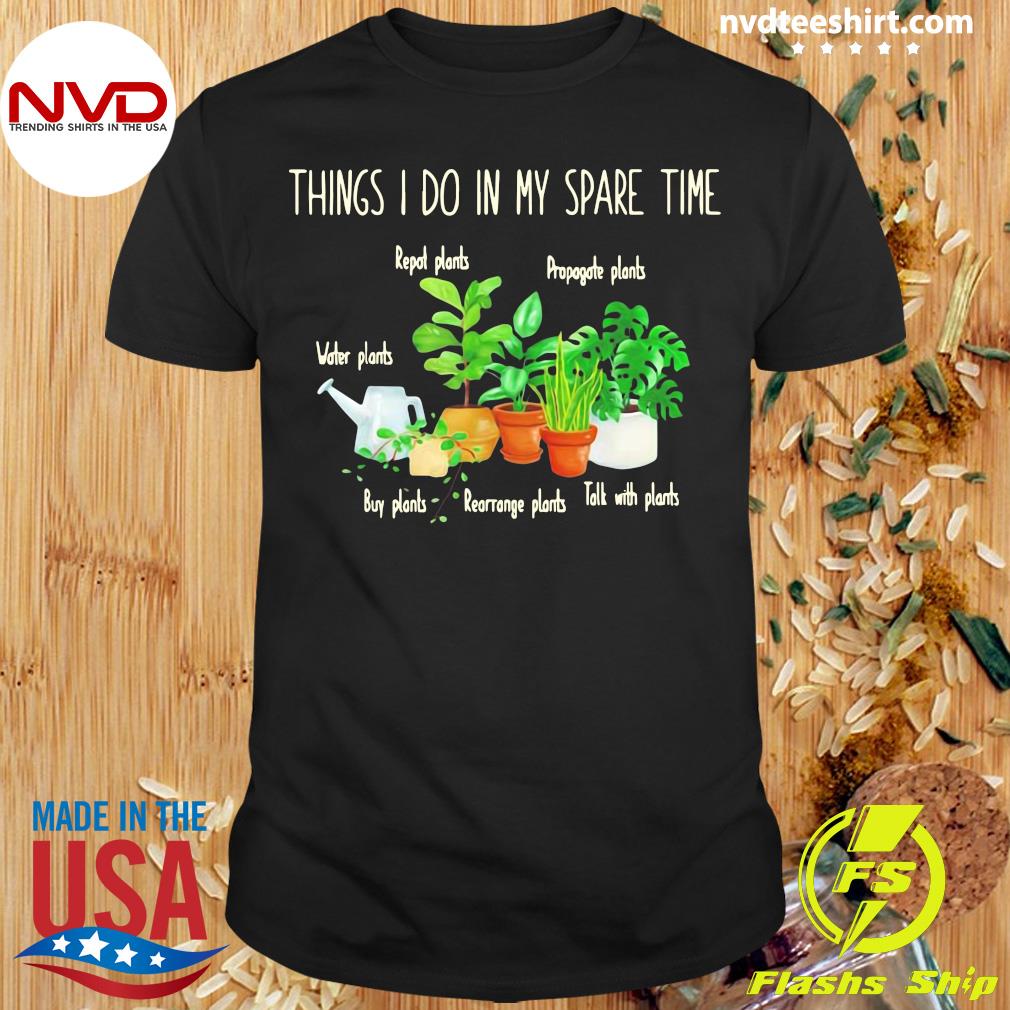 Official Things I My Spare Time Plant T-shirt - NVDTeeshirt