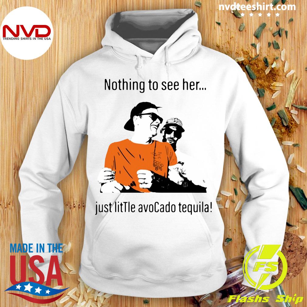 Official Tom brady nothing to see her just little avocado tequila shirt,  hoodie, sweater, long sleeve and tank top