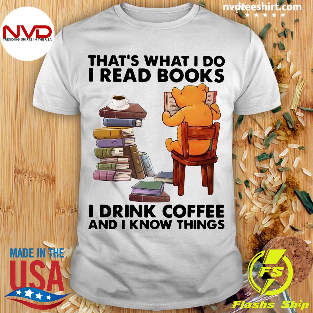 Funny Bear That's What I Do I Read Books I Drink Coffee And I Know Things T- shirt - NVDTeeshirt