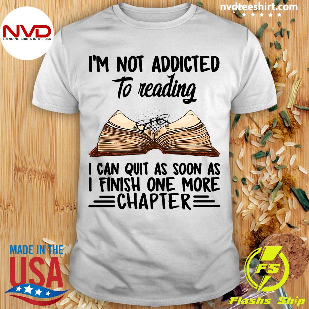 voice Northeast South America Funny Book I'm Not Addicted To Reading I Can Quit As Soon As I Finish One  More Chapter T-shirt - NVDTeeshirt