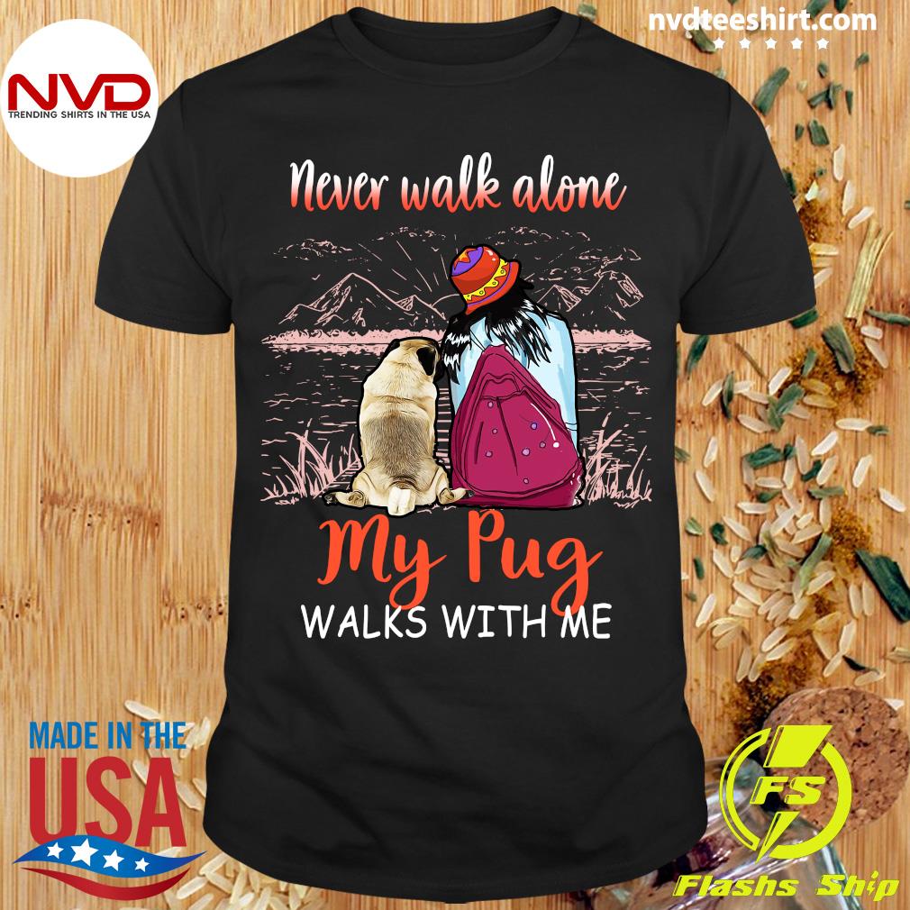 Funny Girl And Dog Never Walk Alone My Pug Walks With Me T Shirt Nvdteeshirt