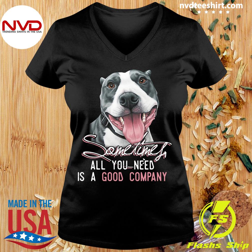 Funny Pitbull Sometimes All You Need Is A Good Company T shirt NVDTeeshirt