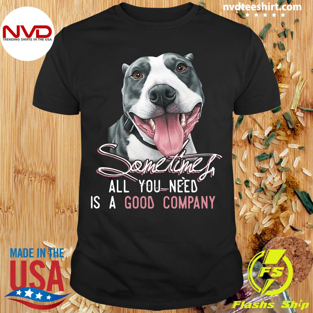 Thoroughly Beverage Treble Funny Pitbull Sometimes All You Need Is A Good Company T-shirt - NVDTeeshirt