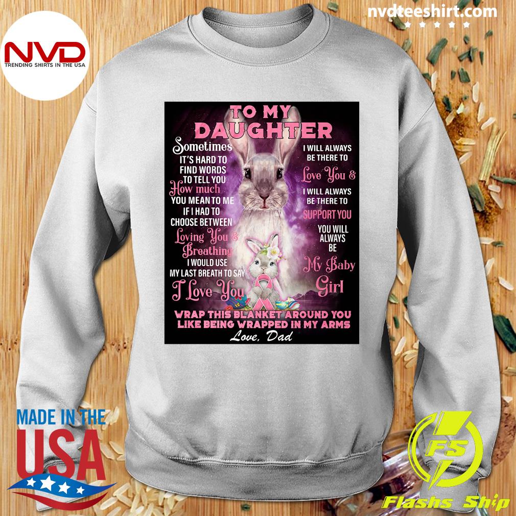 Funny Rabbit To My Daughter Wrap This Blanket Around You Like Being Wrapped In My Arms Love Dad T Shirt Nvdteeshirt