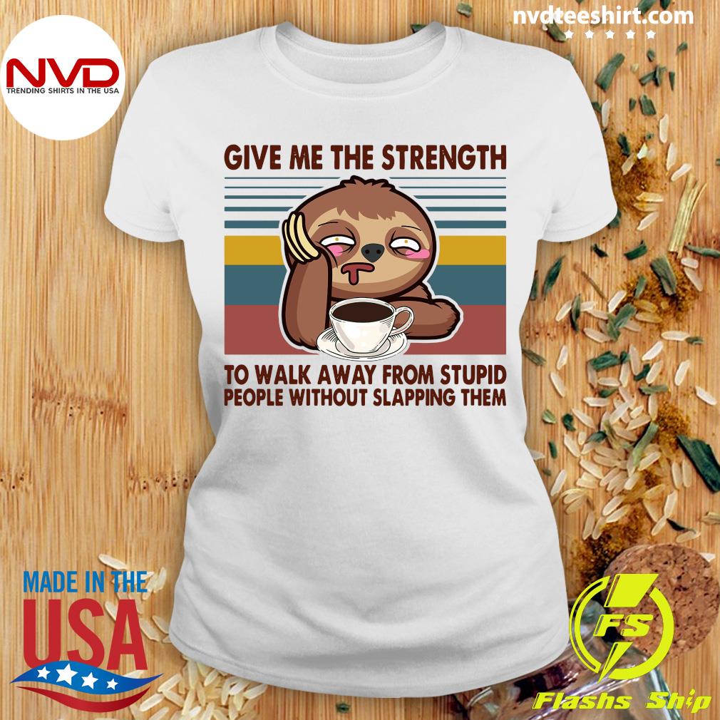 Yoga Sloth give me the strength to walk away from stupid people without  slapping them shirt, hoodie, sweater, long sleeve and tank top