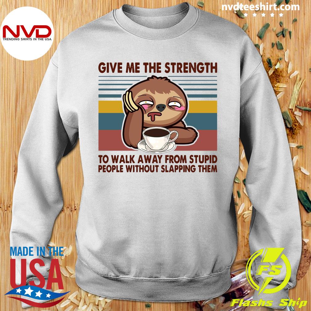 Yoga Sloth give me the strength to walk away from stupid people without  slapping them shirt, hoodie, sweater, long sleeve and tank top