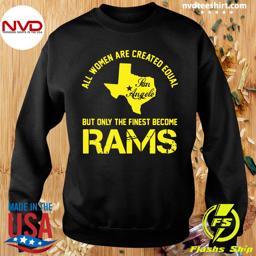 All Women Are Created Equal But Only The Finest Become Rams Shirt, hoodie,  sweater, long sleeve and tank top