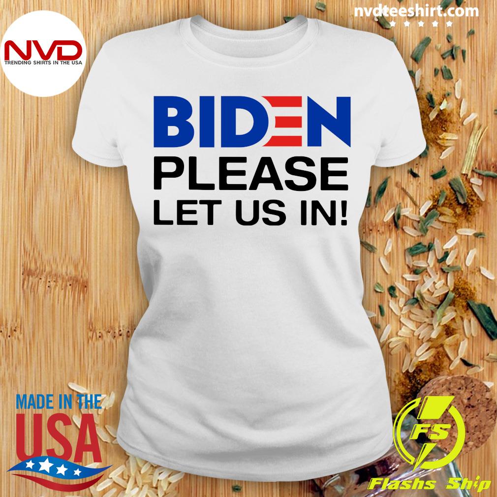 List 104+ Pictures biden please let us in t-shirts Excellent