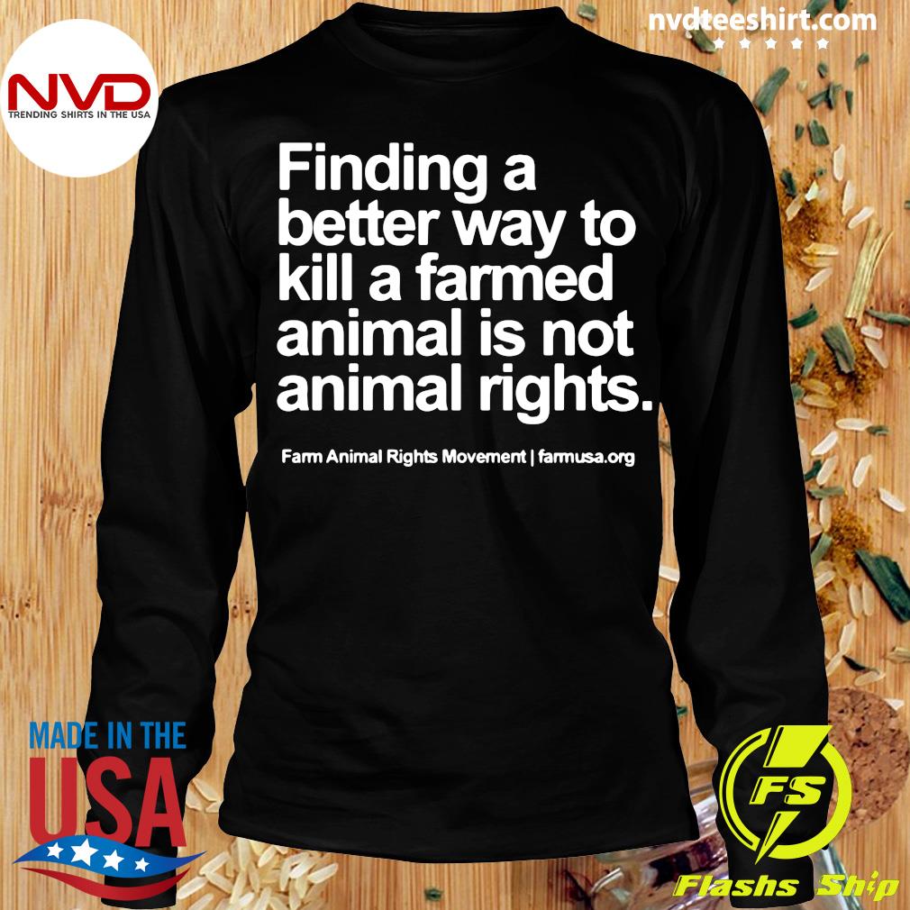Official Finding A Better Way To Kill A Farmed Animal Is Not Animal Rights  T-shirt - NVDTeeshirt