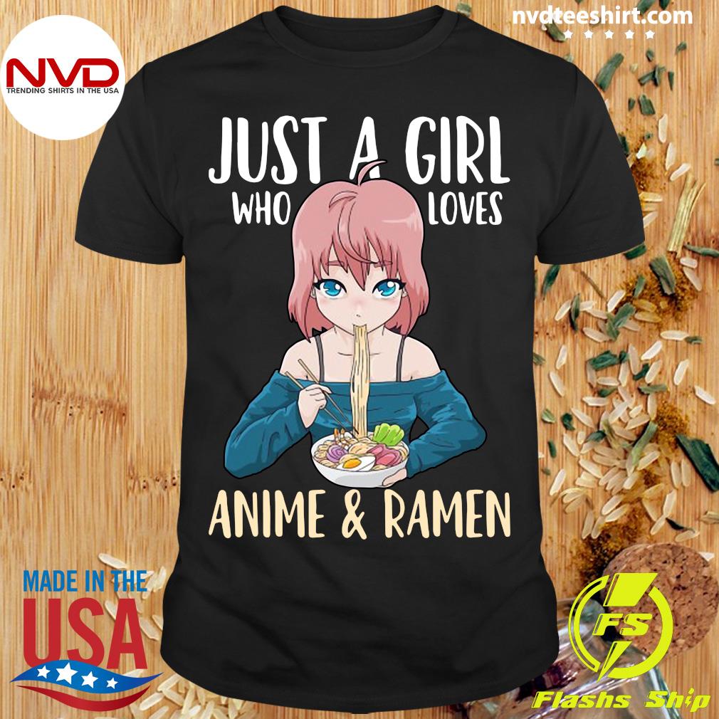 Official Just A Girl Who Loves Anime And Ramen Japanese Kawaii T-shirt -  NVDTeeshirt