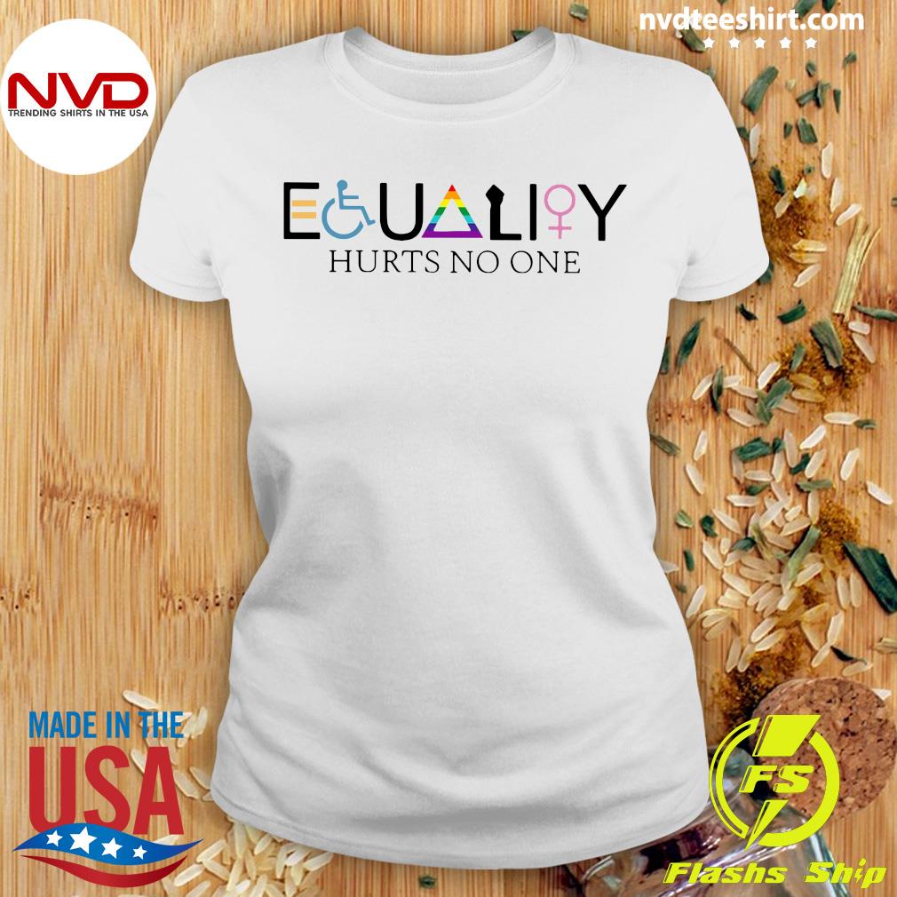 gift for friend quote shirt Equality hurts no one shirt