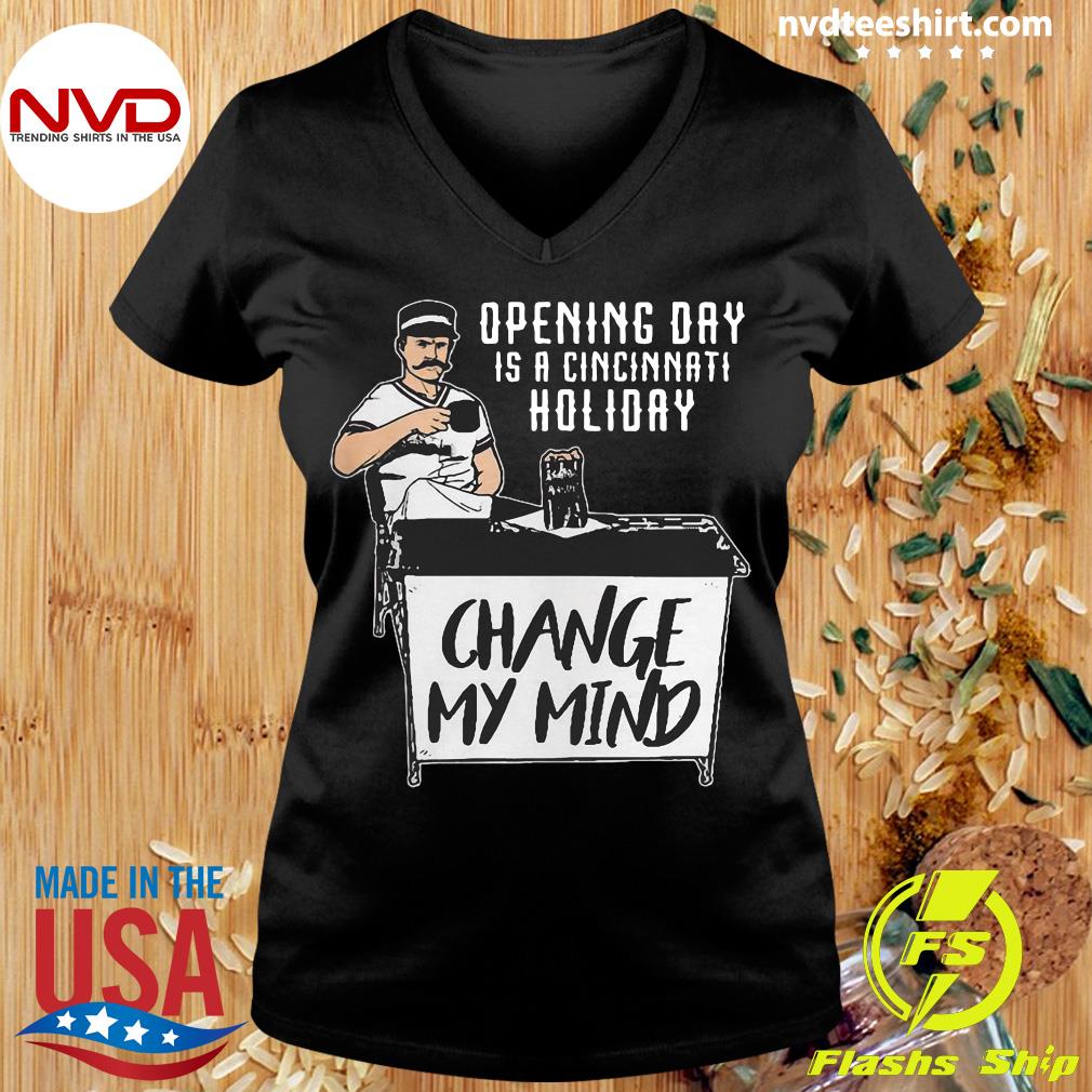 hjemme markedsføring at ringe Official Opening Day Is A Cincinnati Holiday Change My Mind T-shirt -  NVDTeeshirt