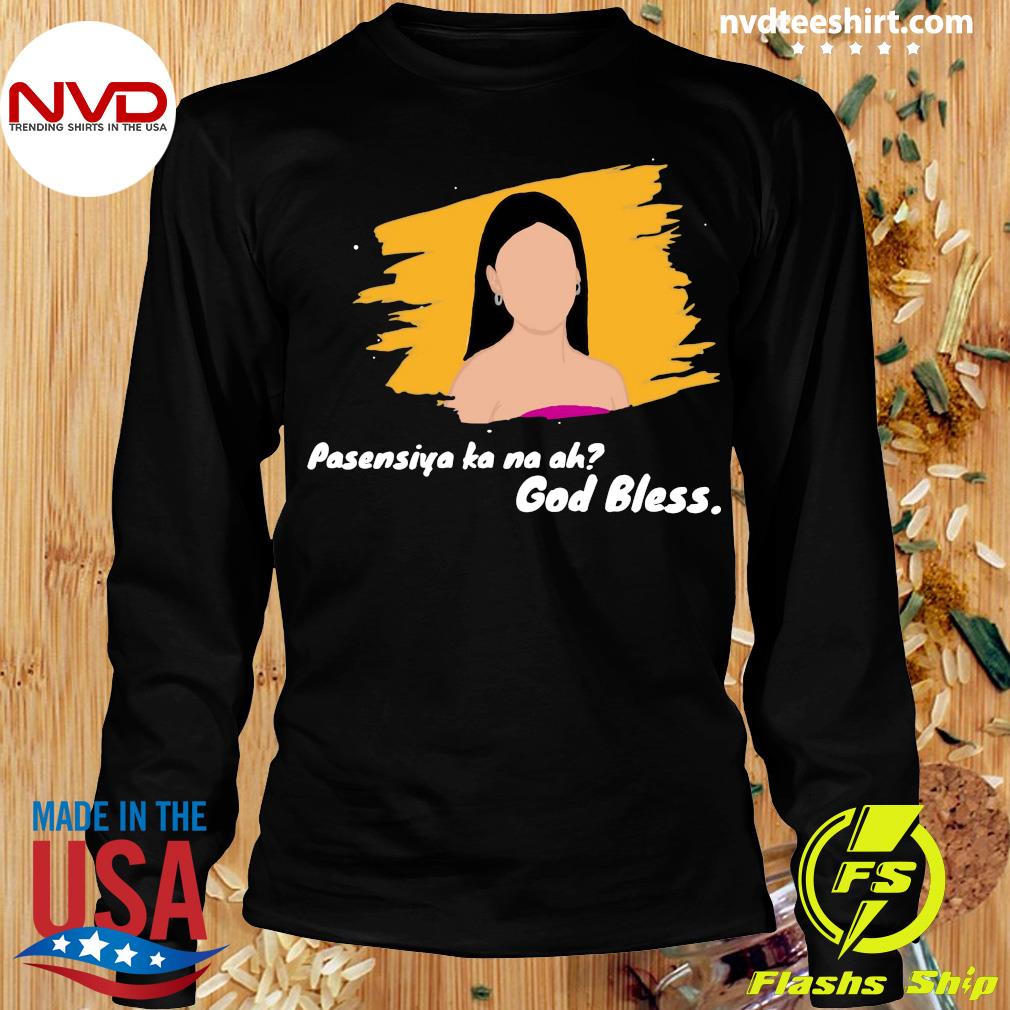 Official Pasensya Kana Ah God Bless T Shirt Nvdteeshirt