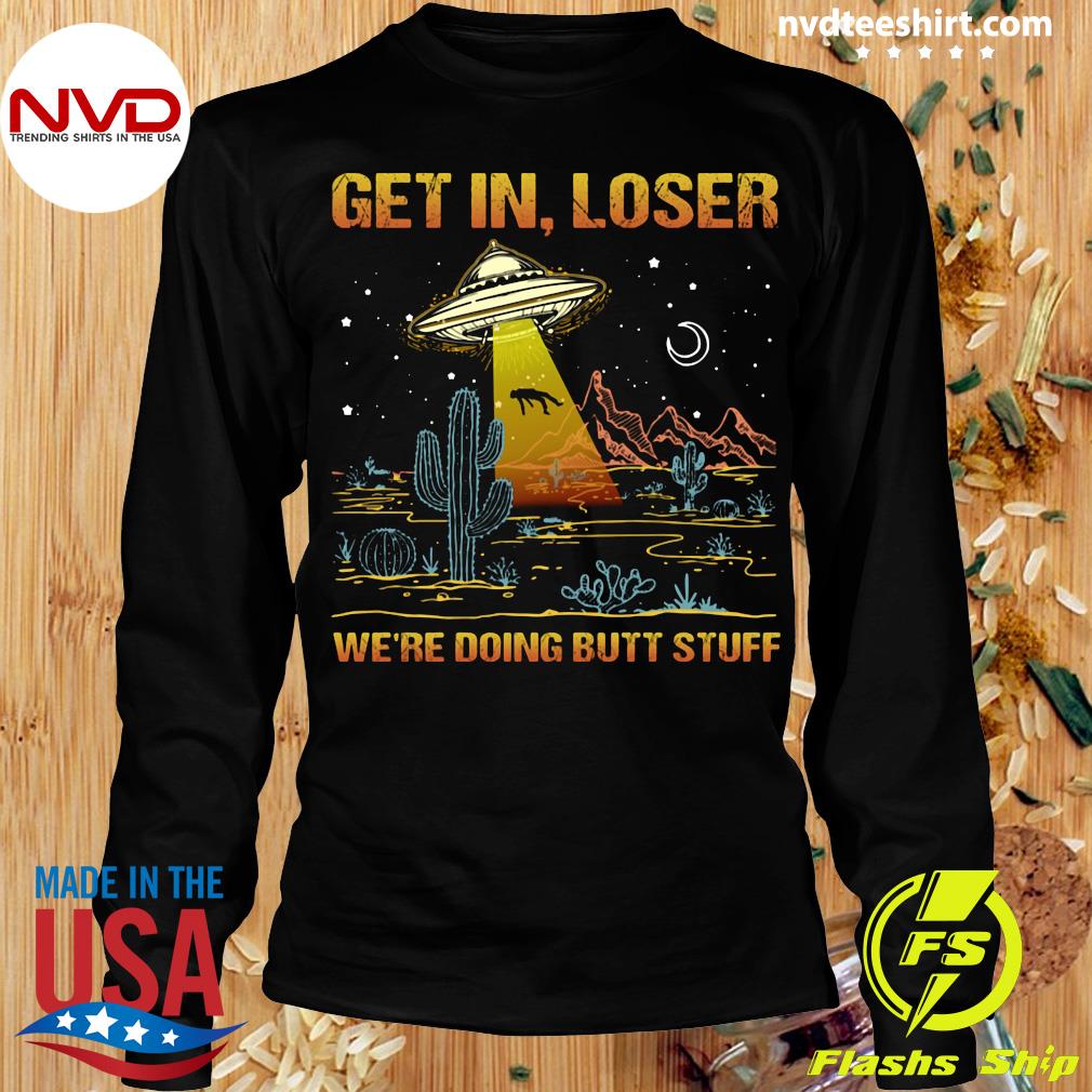 Get in Loser Vintage Get in Loser Vintage Shirt Get in Loser Long Shirt get in Loser Vintage Alien Lover