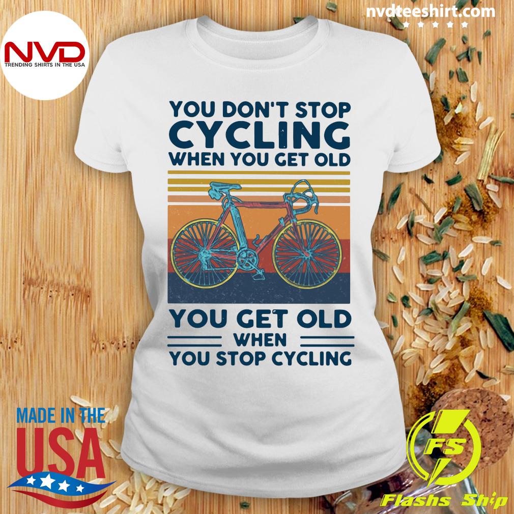 Official You Don't Cycling When You Get Old You Get Old When You Stop Cycling T-shirt - NVDTeeshirt