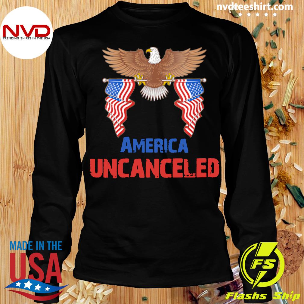 America uncanceled America uncanceled American flag eagle Shirt,Sweater,  Hoodie, And Long Sleeved, Ladies, Tank Top