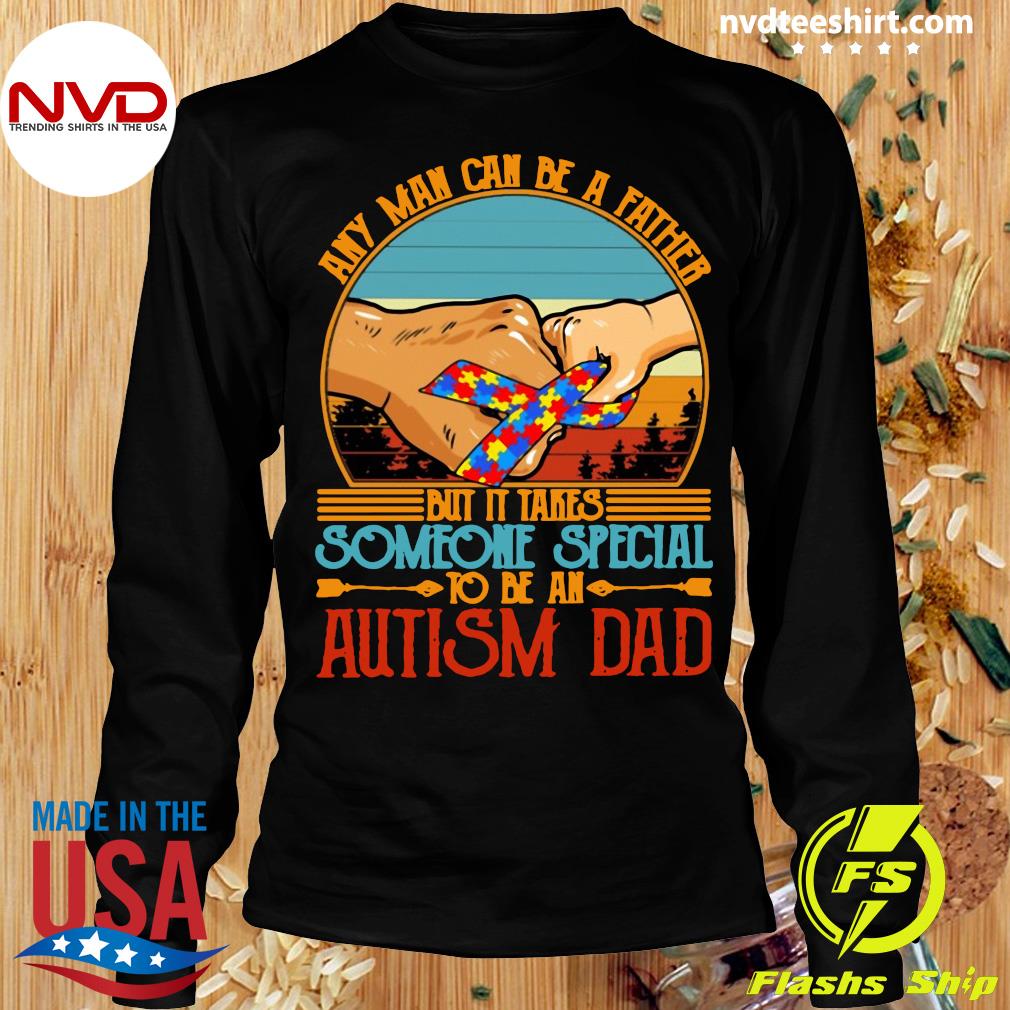 Official Any Man Can Be A Father But It Takes Someone Special To Be An  Autism Dad Vintage Retro T-shirt