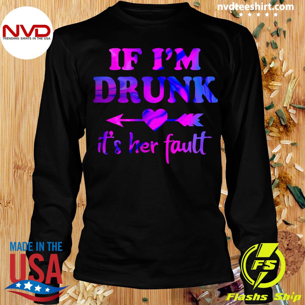 if i am drunk it's her fault
