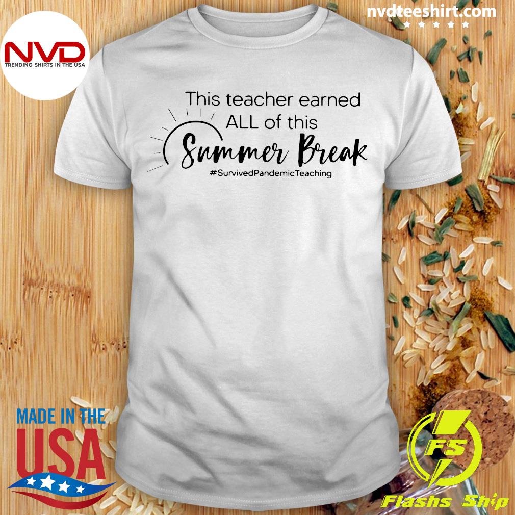 This Teacher Earned All Of This Summer Break End Of The Year Teacher Life D121052535 Gift For Teachers I Survived Pandemic Teaching 2021