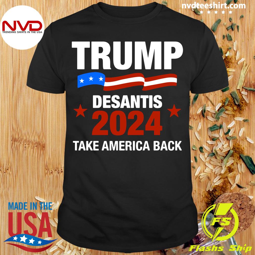 Funny Trump Desantis 2024 Take America Back T-shirt - NVDTeeshirt