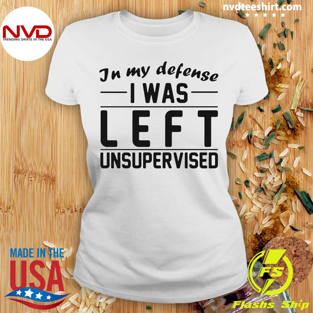 i was left unsupervised t shirt