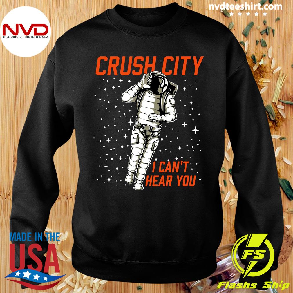 Official Crush City I Can T Hear You T Shirt Nvdteeshirt