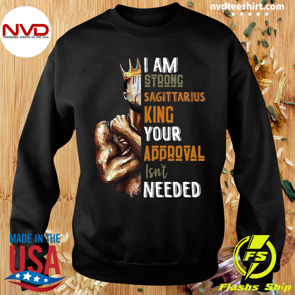 Official I Am Strong Sagittarius King Your Approval Isn T Needed T Shirt Nvdteeshirt