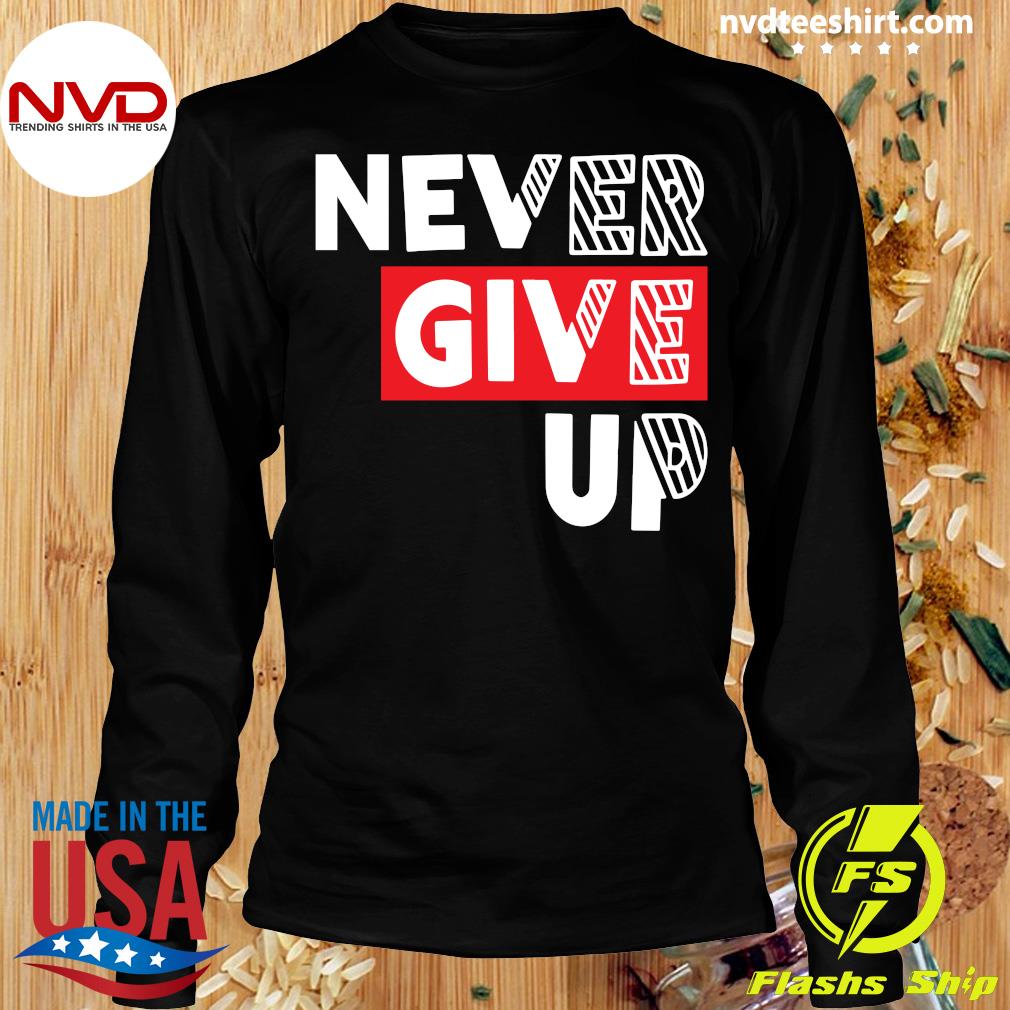 Official Never Give Up T-Shirt - Nvdteeshirt