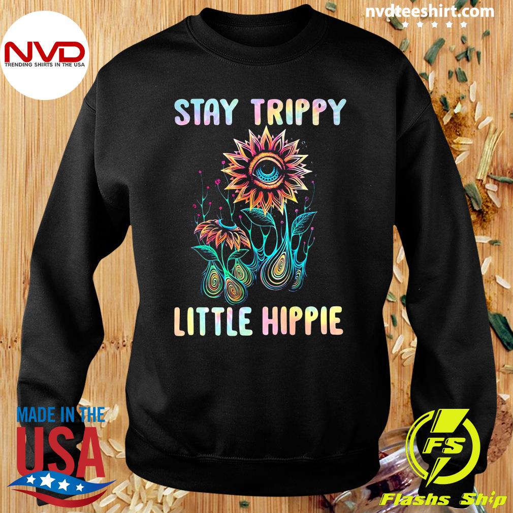 stay trippy little hippie t shirt