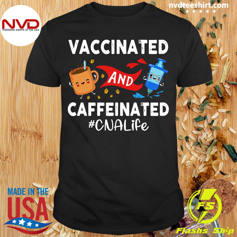 vaccinated caffeinated shirt