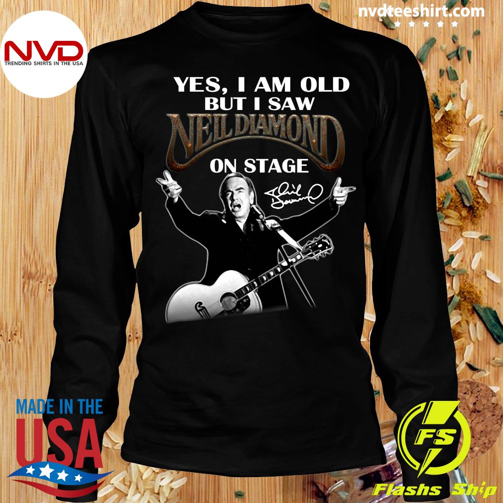 Yes I Am Old But I Saw Neil Diamond On Stage T-Shirt