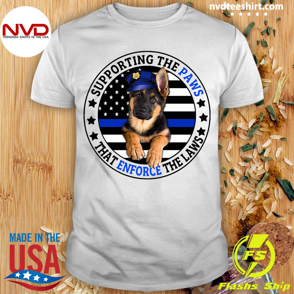 supporting the paws that enforce the laws shirt