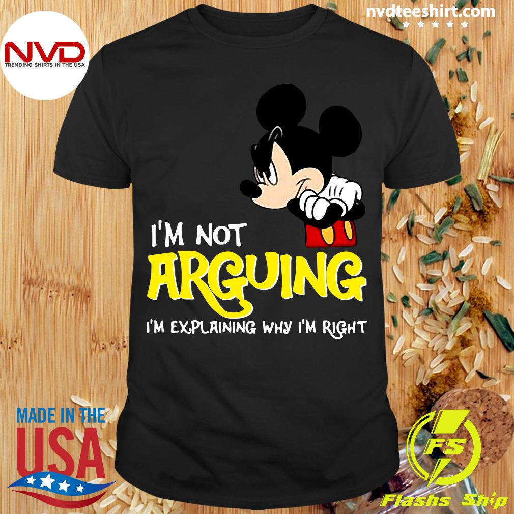 Funny Mickey Mouse I'm Not Arguing I'm Explaining Why I'm Right T-shirt -  NVDTeeshirt