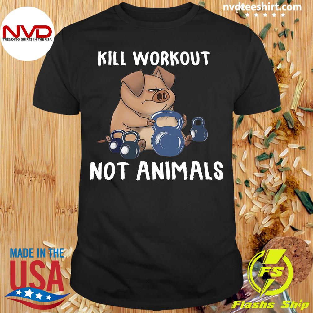 Funny Pig Gym Kill Workouts Not Animals T-shirt - NVDTeeshirt