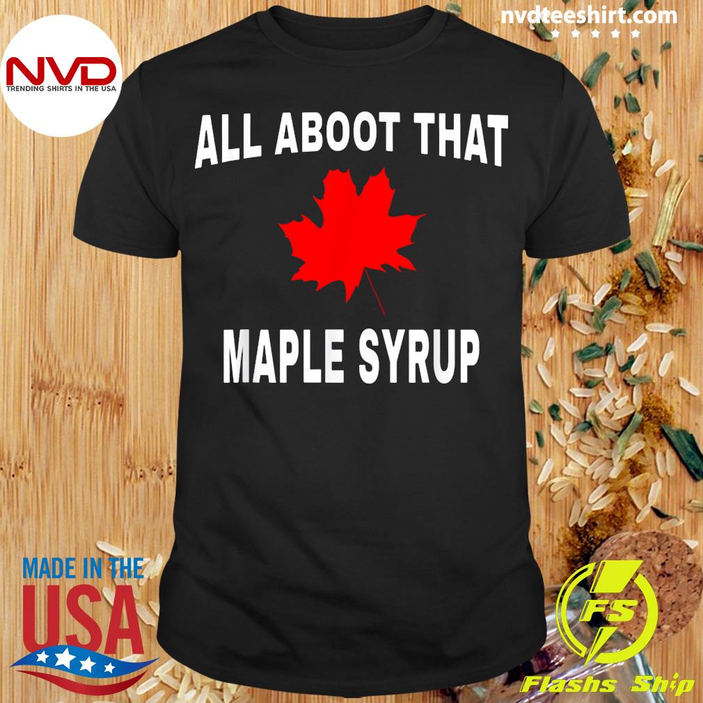 it's the maple syrup t shirt