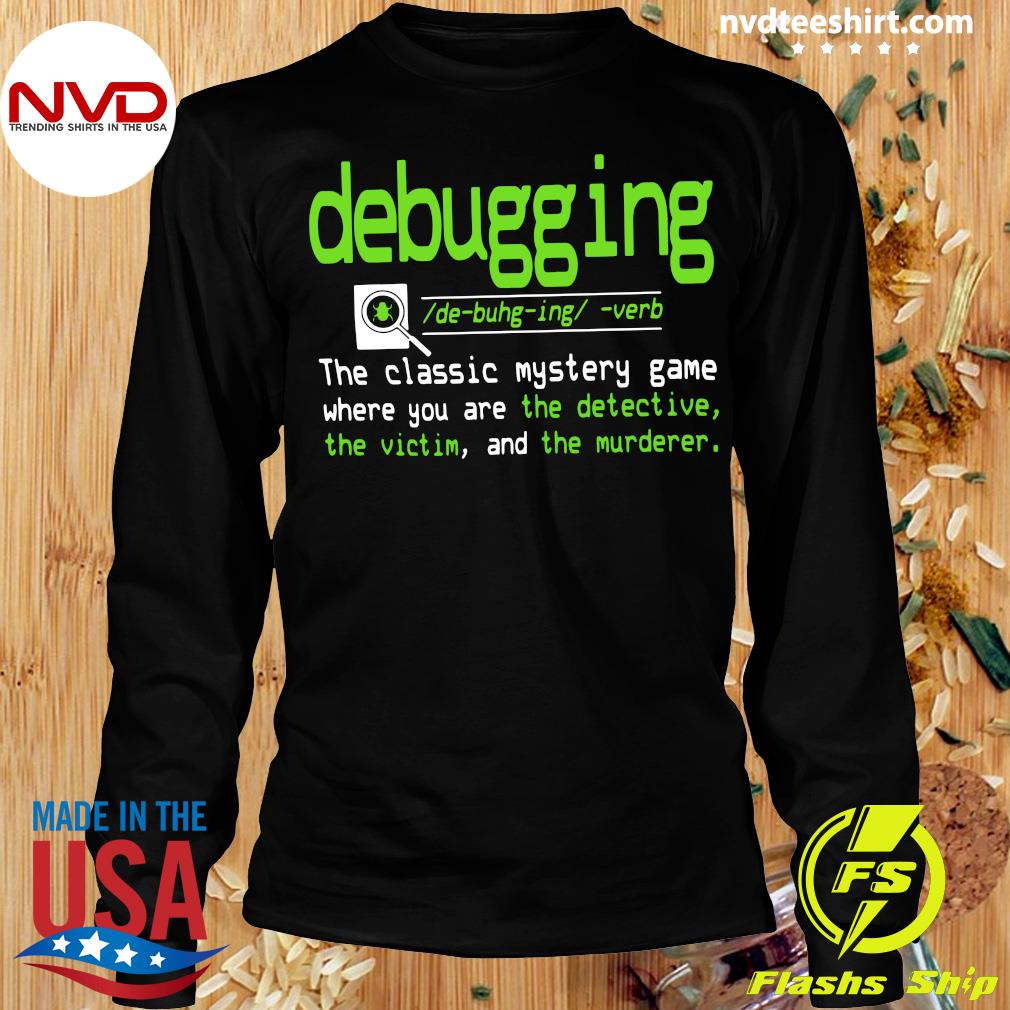 Official Debugging Definition The Classic Mystery Game Where You Are The  Detective The Victim And The Murderer T-shirt