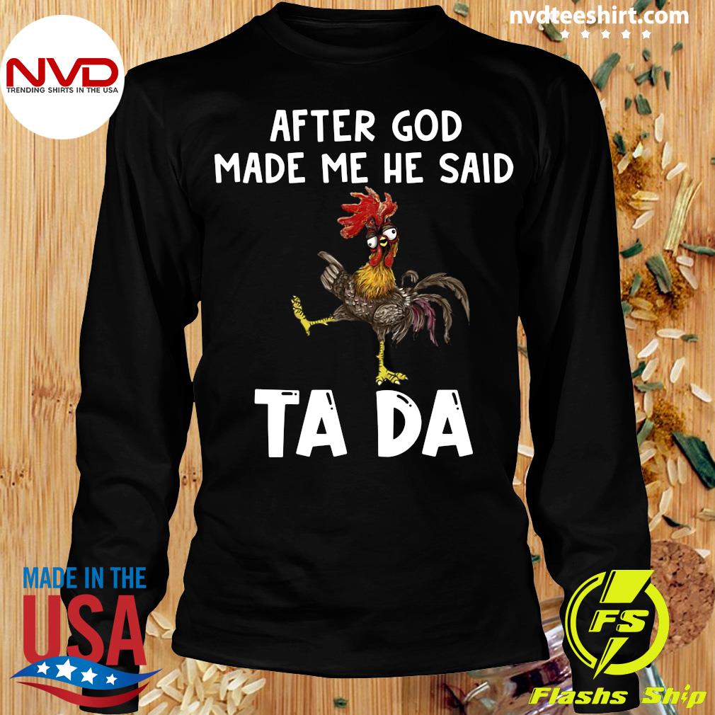 Funny Chicken After God Made Me He Said TA DA T-shirt