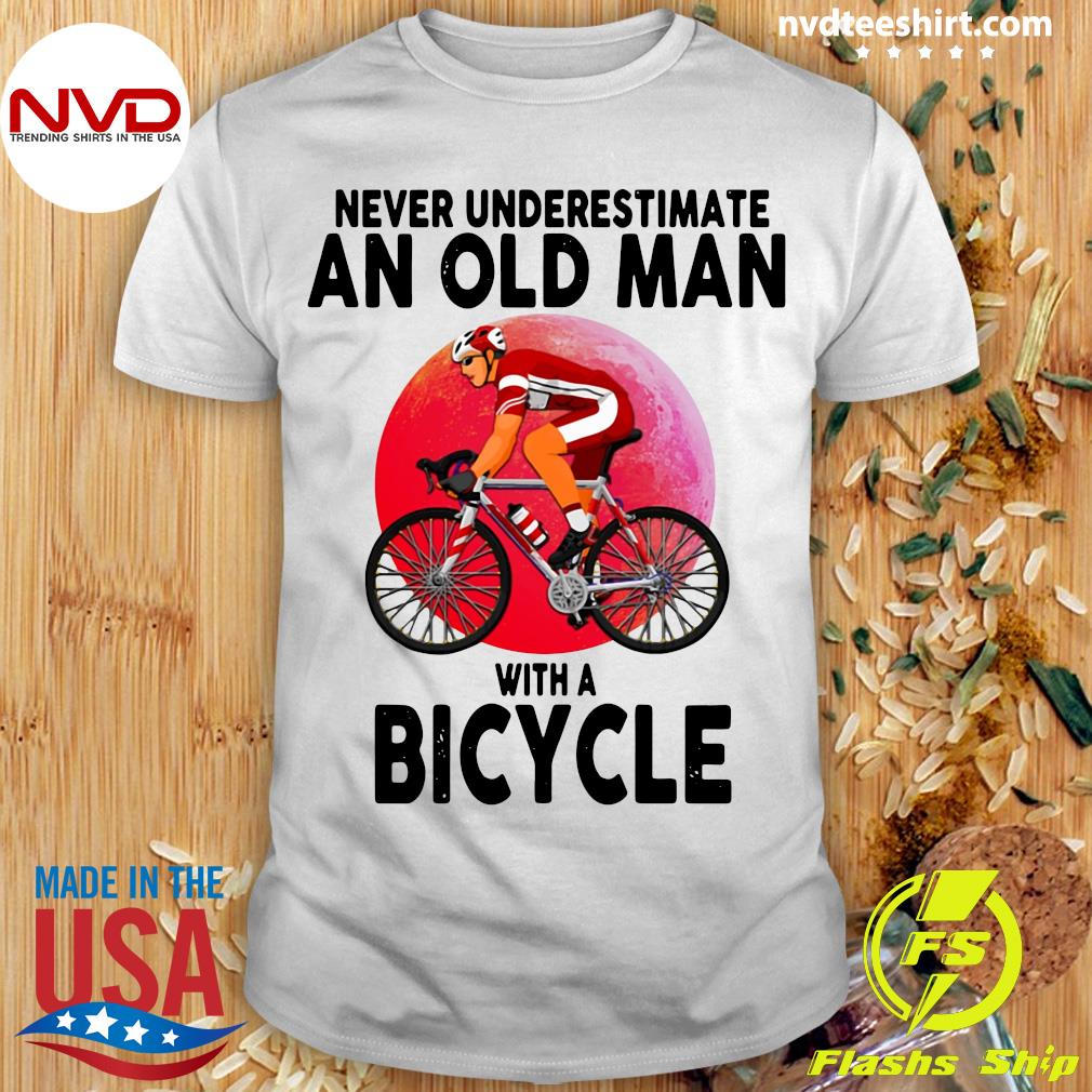Funny Cycling Never Underestimate And Old Man With A Bicycle T-shirt -  NVDTeeshirt
