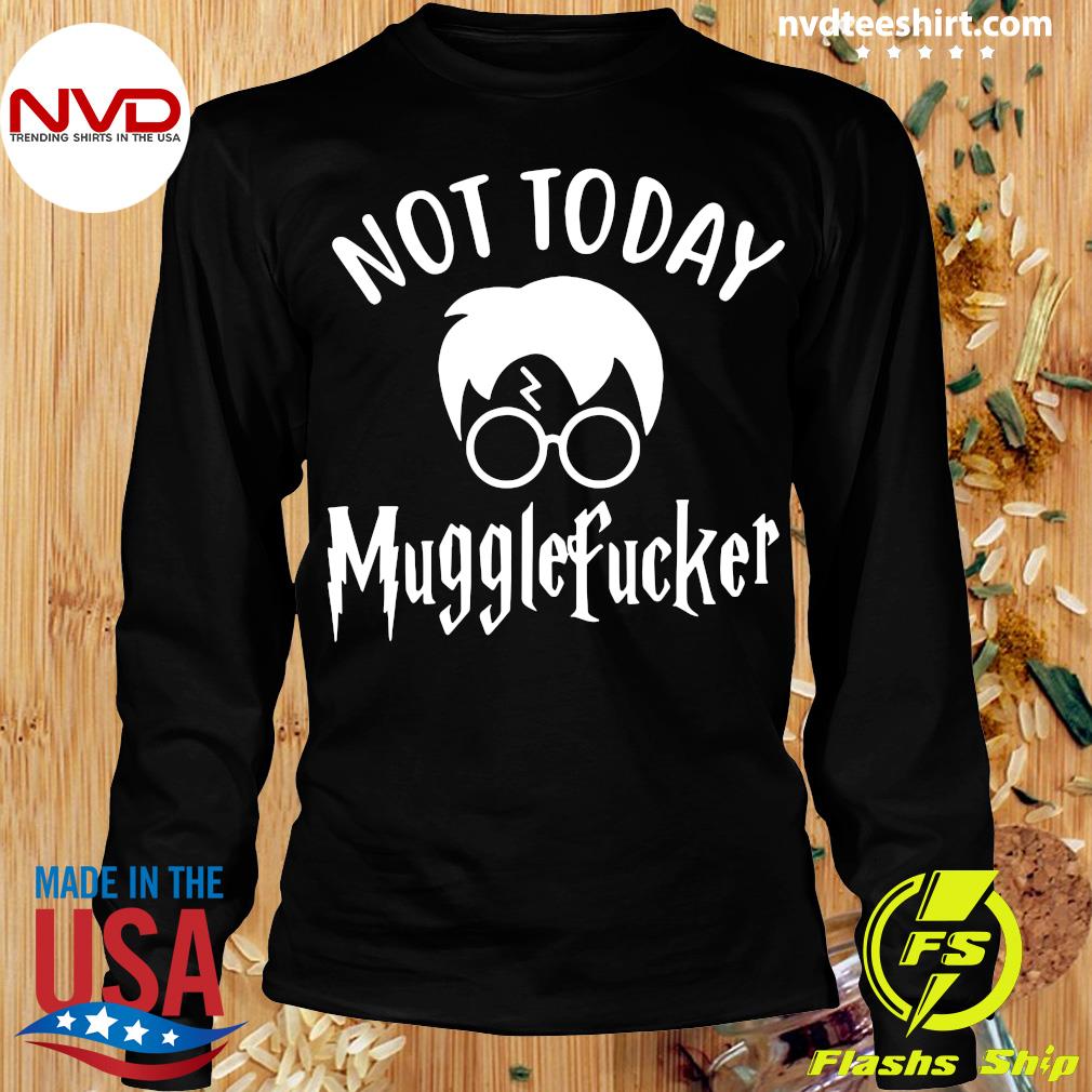Funny Harry Potter Not Today Mugglefucker T-shirt - NVDTeeshirt