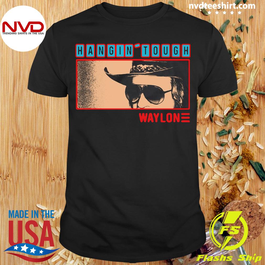 hangin tough shirt