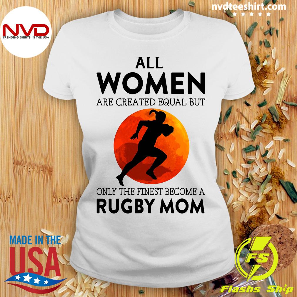 All Women Are Created Equal But Only The Finest Become Rams Shirt -  Yeswefollow