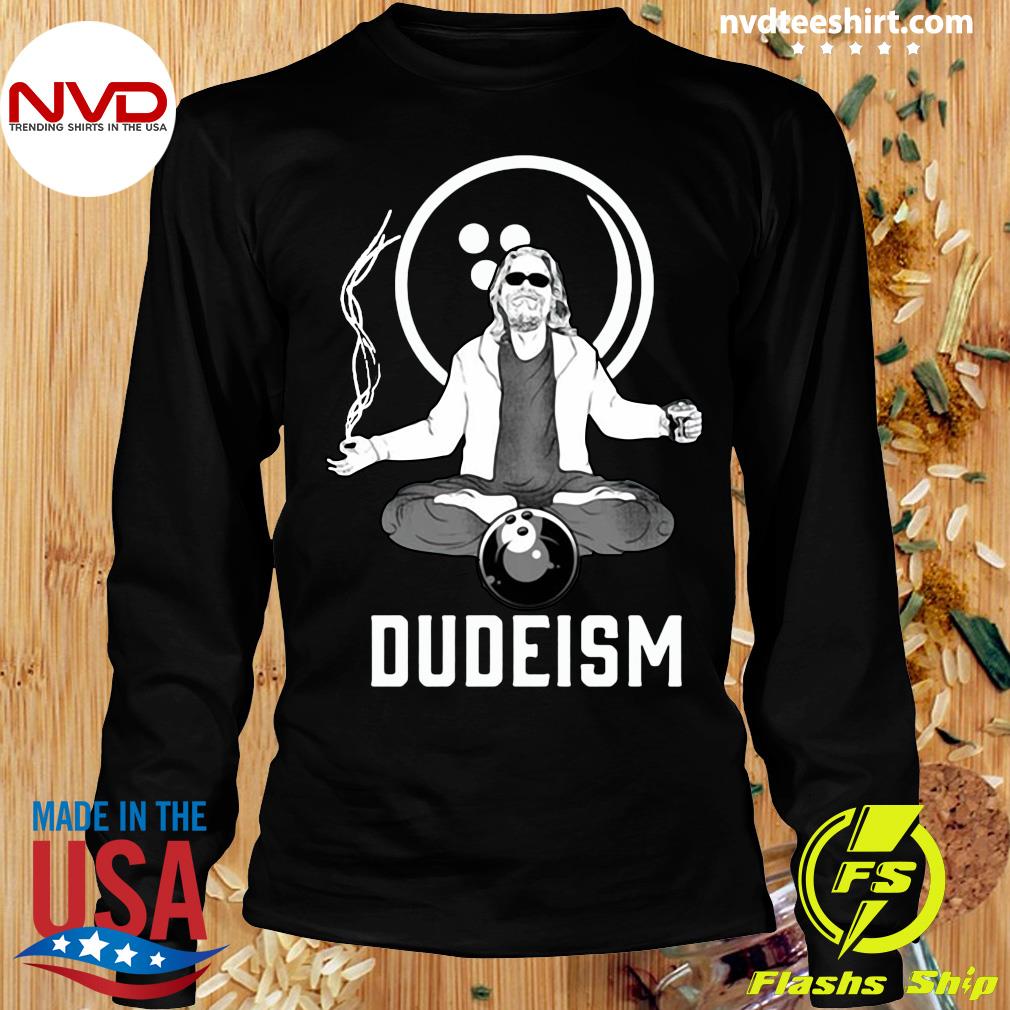 dudeism t shirt