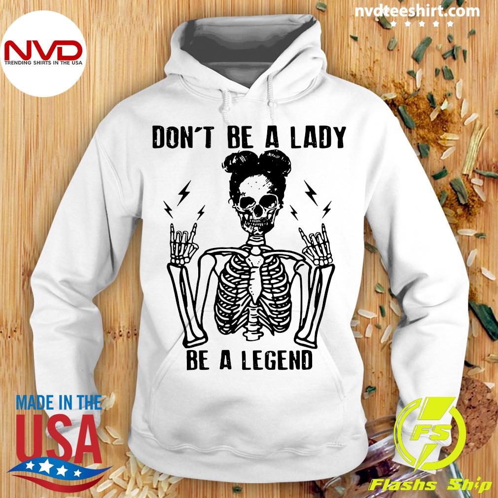 don t be a lady be a legend shirt