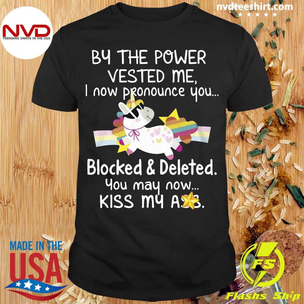 Droop mord krystal Funny Unicorn By The Power Vested Me I Now Pronounce You Blocked And  Deleted You May Now Kiss My Ass T-shirt - NVDTeeshirt