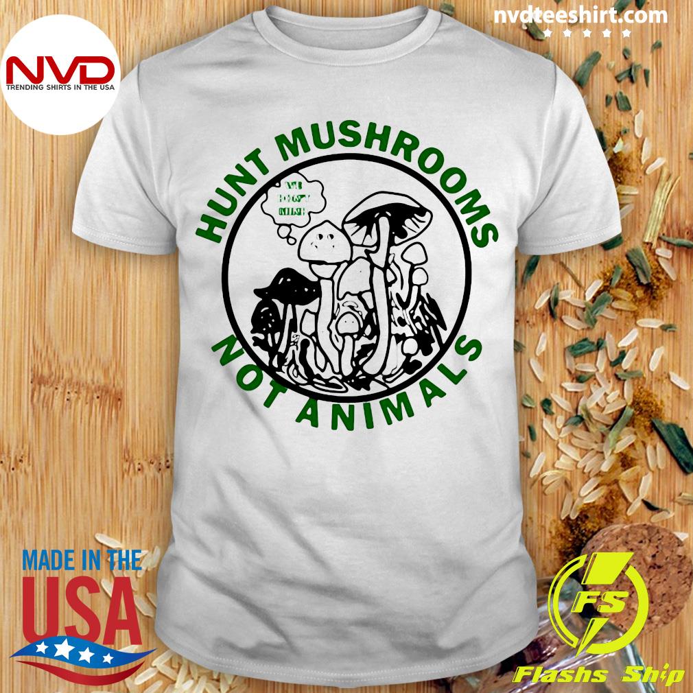 hunt mushrooms t shirt