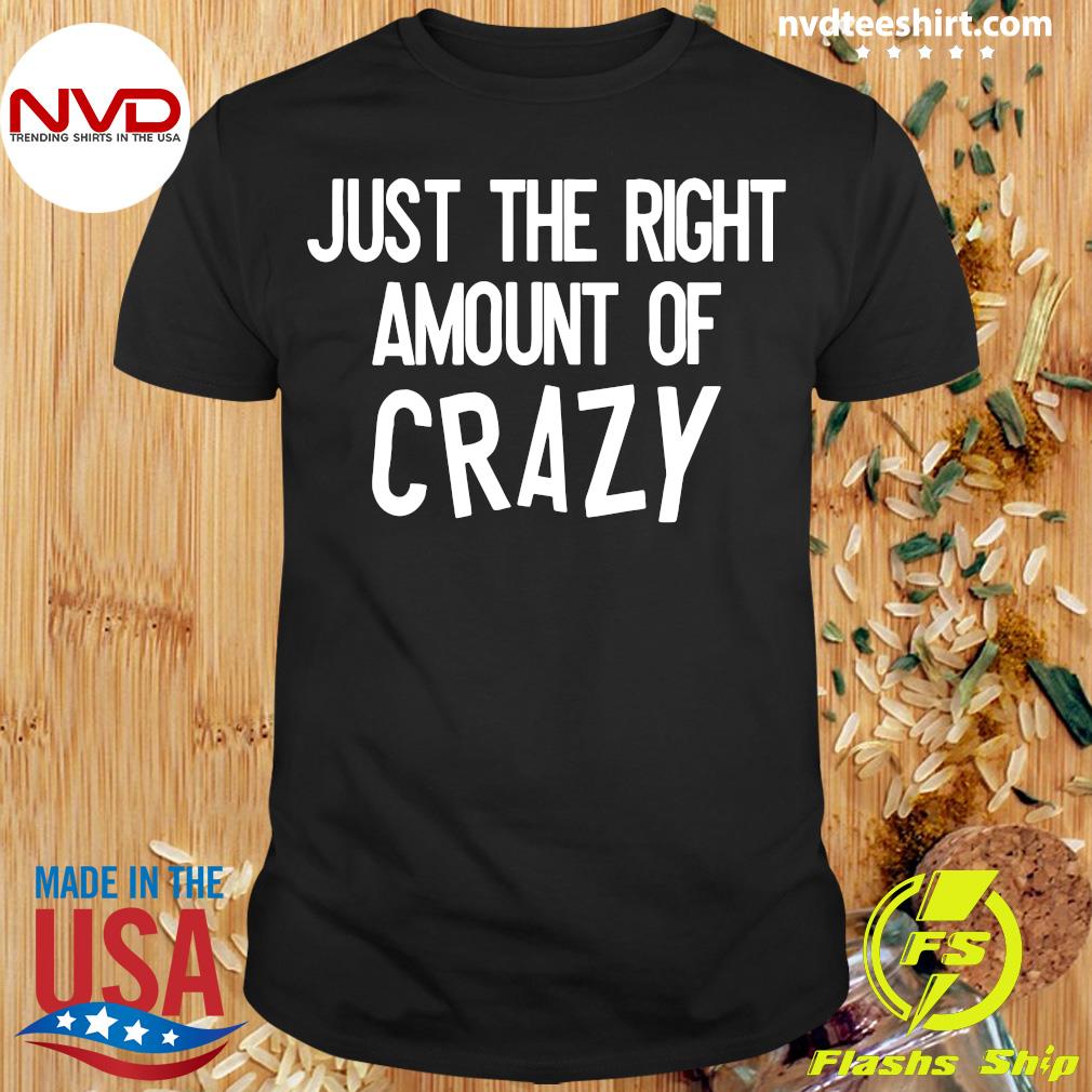 harvest lime is enough Official Just The Right Amount Of Crazy T-shirt - NVDTeeshirt