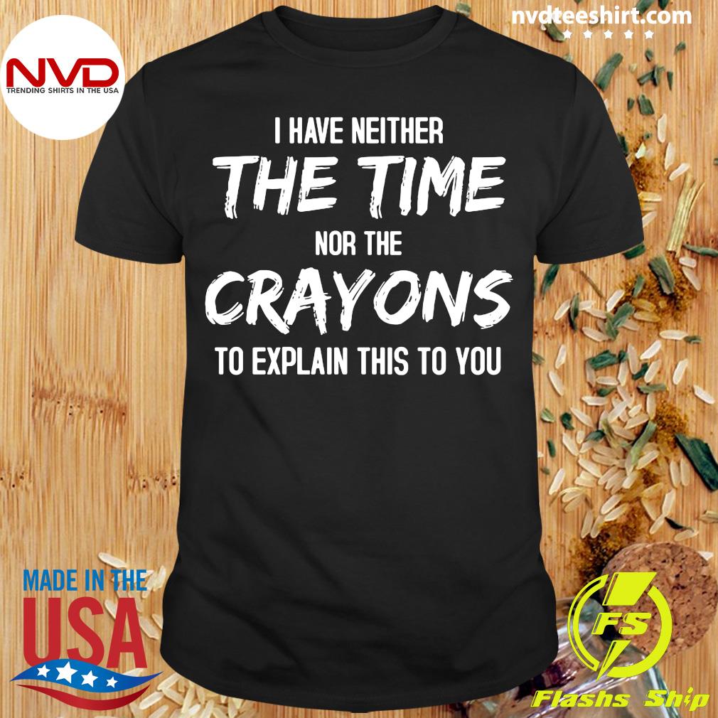 I Have Neither The Time Nor Crayons to Explain This to You Tank Top 
