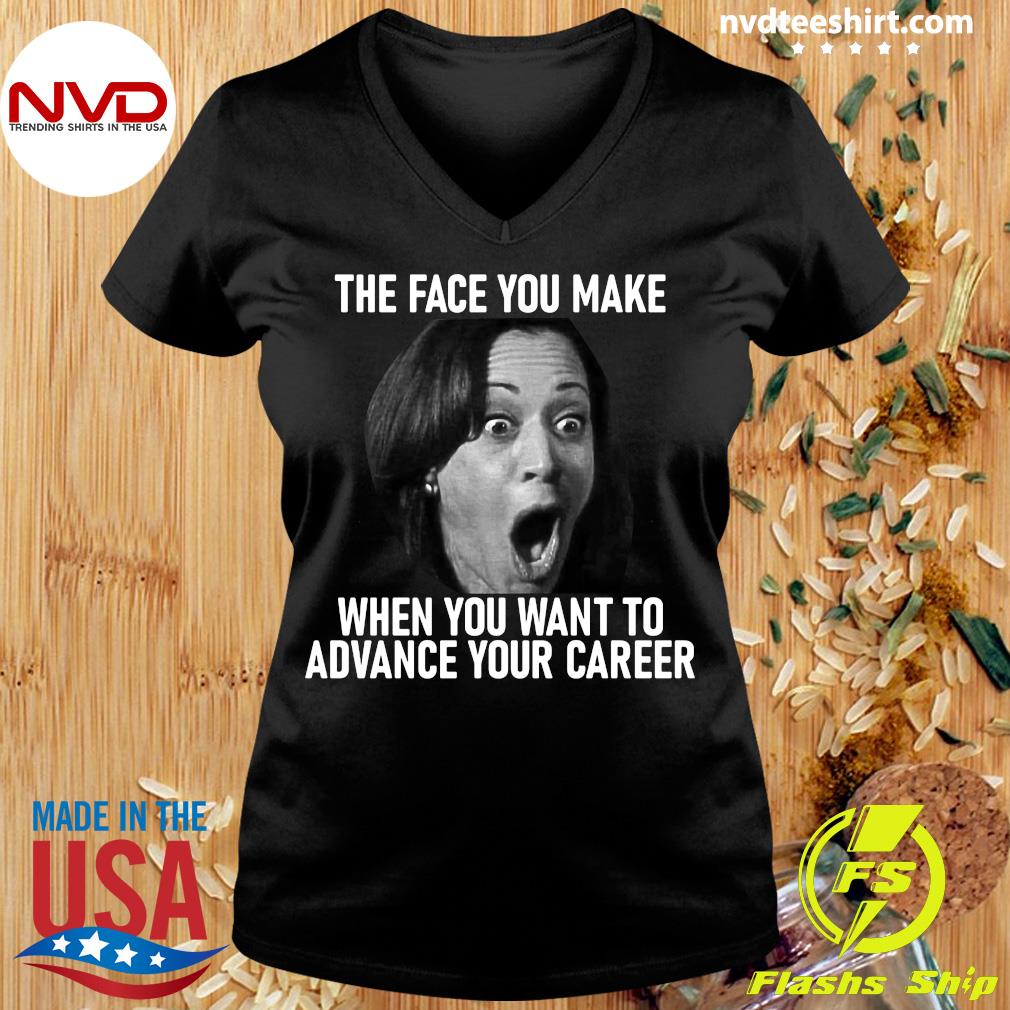 Official Kamala Harris The Face You Make When You Want To Advance Your T-shirt - NVDTeeshirt