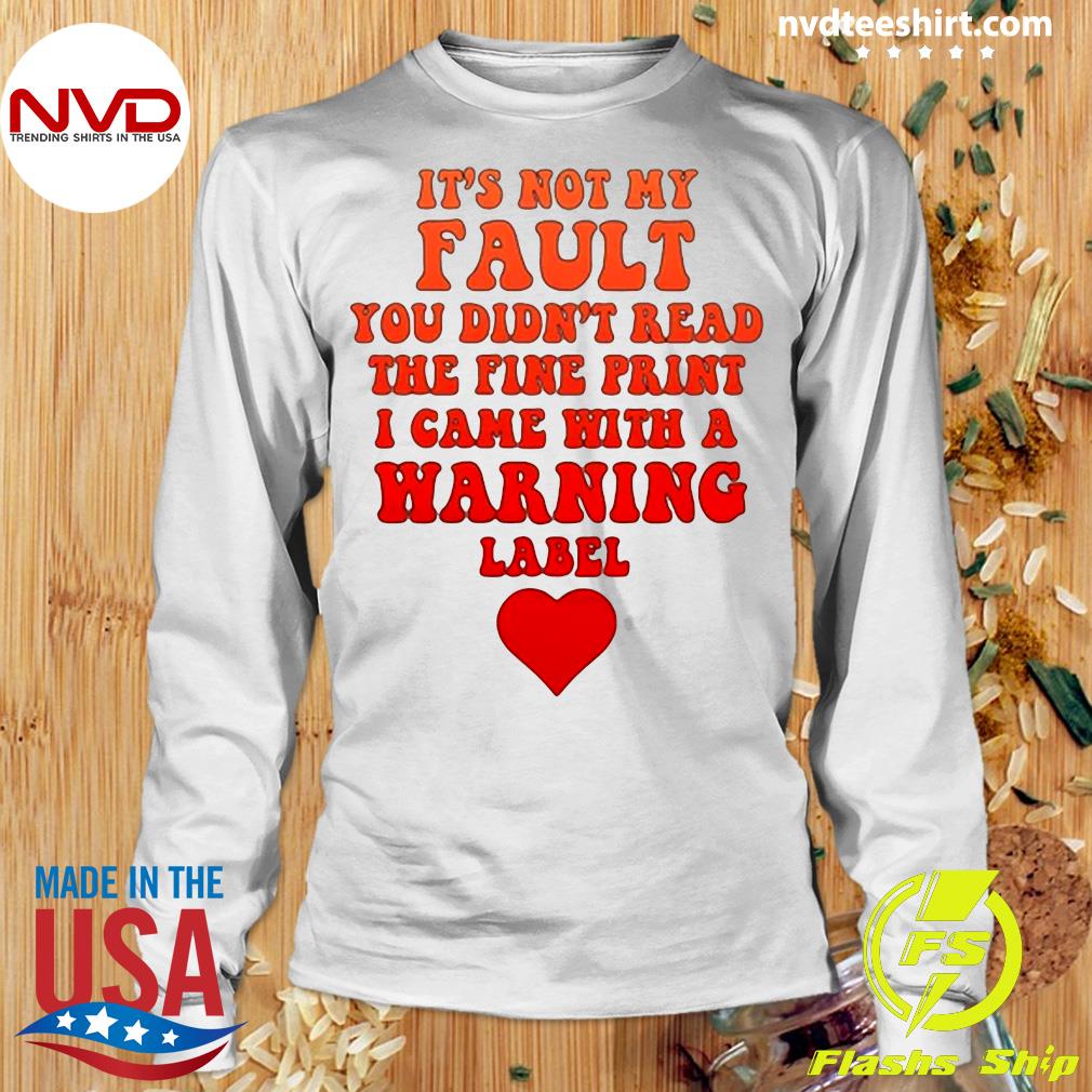 Cookie Monster It's not my fault you didn't read the fine print I came with  a warning label shirt, hoodie, sweatshirt for men and women